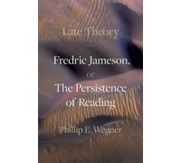 Late Theory : Fredric Jameson, or the Persistence of Reading