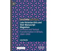Late-Victorian Girls and their Manuscript Magazines: Girlhood and Textual Transformation in Britain, 1860-1900