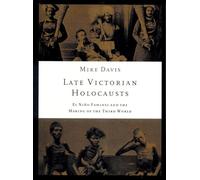 Late Victorian Holocausts: El Niño Famines and the Making of the Third World (Essential Mike Davis)