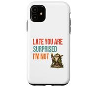 Late You Are Surprised I’m Not - Parody Wordplay Fun Case for iPhone 11