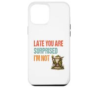 Late You Are Surprised I’m Not - Parody Wordplay Fun Case for iPhone 12 Pro Max