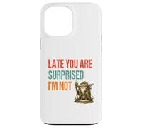 Late You Are Surprised I’m Not - Parody Wordplay Fun Case for iPhone 13 Pro Max