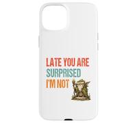 Late You Are Surprised I’m Not - Parody Wordplay Fun Case for iPhone 15 Plus