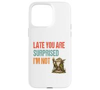 Late You Are Surprised I’m Not - Parody Wordplay Fun Case for iPhone 15 Pro Max