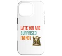 Late You Are Surprised I’m Not - Parody Wordplay Fun Case for iPhone 16 Pro