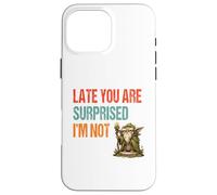 Late You Are Surprised I’m Not - Parody Wordplay Fun Case for iPhone 16 Pro Max