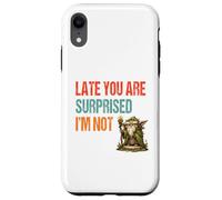 Late You Are Surprised I’m Not - Parody Wordplay Fun Case for iPhone XR