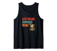 Late You are Surprised I’m Not - Parody Wordplay Fun Tank Top