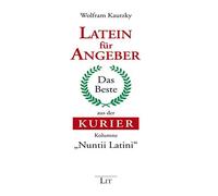 Latein fur Angeber: Das Beste aus der KURIER-Kolumne "Nuntii Latini", Kautzky.