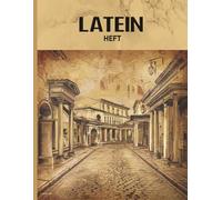 Latein Heft: Latein Schreibheft Motiv antikes Rom praktisches A4 Lateinheft als Notizheft und Übungsheft lateinischen Fremdsprache zum Schreiben und Lernen der Vokabeln und Grammatik für Latinum