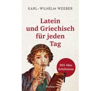 Latein und Griechisch fur jeden Tag: 365 Aha-Erlebnisse, Weeber, Weeber,.