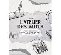 L'atelier des mots: Livret d'écriture pour cultiver votre imagination