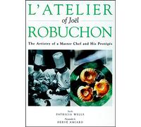L'atelier of Joel Robuchon: The Artistry of a Master Chef and His Proteges