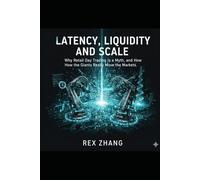 Latency, Liquidity, and Scale: Why Retail Day Trading Is a Myth, and How the Giants Really Move the Markets. (The Profit Zone)