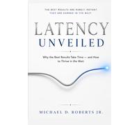 Latency Unveiled: Why the Best Results Take Time - and How to Thrive in the Wait