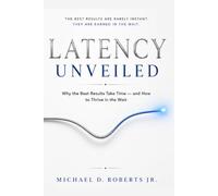 Latency Unveiled: Why the Best Results Take Time - and How to Thrive in the Wait