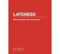 Lateness: 3 (POINT: Essays on Architecture)