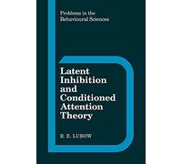 Latent Inhibition and Conditioned Attention Theory: 9 (Problems in the Behavioural Sciences, Series Number 9)