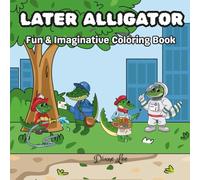 LATER ALLIGATOR: Fun & Imaginative Coloring Book