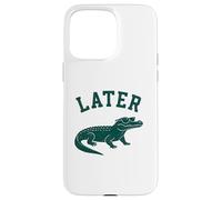 Later Alligator - Funny Vintage Gator Joke Saying Case for iPhone 15 Pro Max
