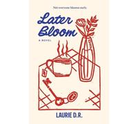 Later Bloom: A Novel