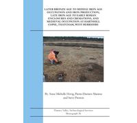 Later Bronze Age To Middle Iron Age Occupation and Iron Production, Late Iron Age to Early Roman Enclosures and Cremations and Medieval Occupation at Hartshill Copse, Thatcham, West Berkshire