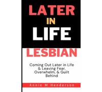 Later in Life Lesbian: Coming Out Later in Life & Leaving Fear, Overwhelm, & Guilt Behind