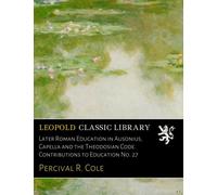 Later Roman Education in Ausonius, Capella and the Theodosian Code. Contributions to Education No. 27