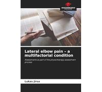 Lateral elbow pain - a multifactorial condition: Assessments as part of the physiotherapy assessment process