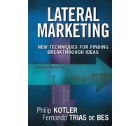 Lateral Marketing: New Techniques for Finding Breakthrough Ideas