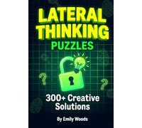 Lateral Thinking Puzzles: 300+ Creative Solutions | Mind-Bending Brain Teasers, Detective Mysteries, and Out-of-the-Box Logic Problems