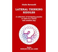 LATERAL THINKING RIDDLES: A collection of intriguing puzzles to solve in a clever and creative way (RIDDLES FOR ALL AGES)