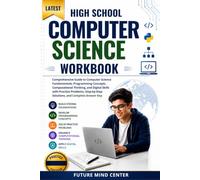 LATEST HIGH SCHOOL COMPUTER SCIENCE WORKBOOK: Comprehensive Guide to Computer Science Fundamentals, Programming Concepts, Computational Thinking, and ... and Complete Answer Key (FuturePrep_success)