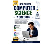 LATEST HIGH SCHOOL COMPUTER SCIENCE WORKBOOK: Comprehensive Guide to Computer Science Fundamentals, Programming Concepts, Computational Thinking, and ... and Complete Answer Key (FuturePrep_success)