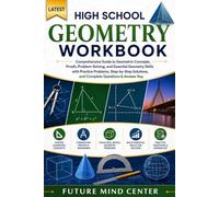 LATEST HIGH SCHOOL GEOMETRY WORKBOOK: Comprehensive Guide to Geometric Concepts, Proofs, Problem-Solving, and Essential Geometry Skills with Practice ... Questions & Answer Key (FuturePrep_success)