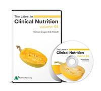 Latest in Clinical Nutrition Volume 44 - Dr. Greger's Evidence-Based Nutrition DVD Series