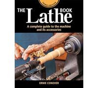 Lathe Book, The (3rd Edition): A Complete Guide to the Machine and Its Accessories