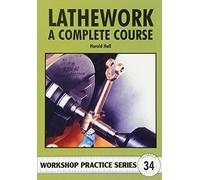Lathework - A Complete Course: No. 34 (Workshop Practice Series)