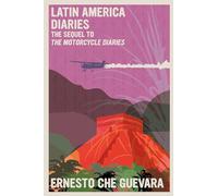 Latin America Diaries : The Sequel to The Motorcycle Diaries