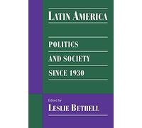 Latin America: Pol & Soc since 1930: Politics and Society since 1930 (Cambridge History of Latin America)