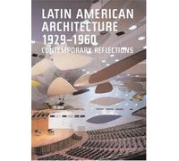 Latin American Architecture 1929-1960: Contemporary Reflections