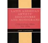 Latin American Artists' Signatures and Monograms: Colonial Era to 1996