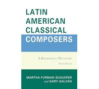 Latin American Classical Composers: A Biographical Dictionary