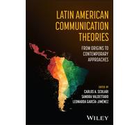 Latin American Communication Theories : From Origins to Contemporary Approaches