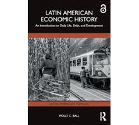 Latin American Economic History – An Introduction to Daily Life, Debt and Development