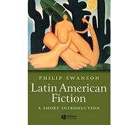 Latin American Fiction: A Short Introduction: 25 (Wiley Blackwell Introductions to Literature)