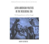 Latin American Politics in the Neoliberal Era: The Changing Dynamics of Class Struggle (Emerald Studies in State, Politics and Society)