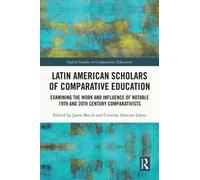 Latin American Scholars of Comparative Education : Examining the Work and Influence of Notable 19th and 20th Century Comparativists