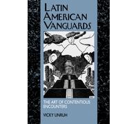 Latin American Vanguards : The Art of Contentious Encounters