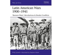 Latin American Wars 1900-1941 – "Banana Wars," Border Wars & Revolutions